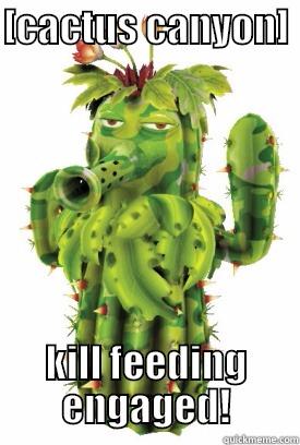 [CACTUS CANYON]  KILL FEEDING ENGAGED! Misc