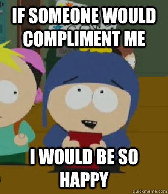 If someone would compliment me  I would be so happy  Craig - I would be so happy