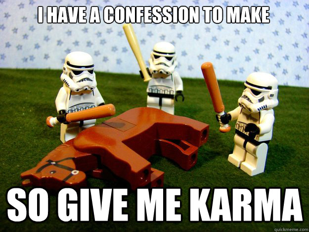 I have a confession to make So give me karma  Dead Horse