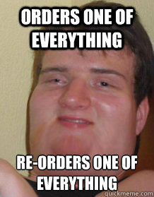 Orders one of everything re-orders one of everything  