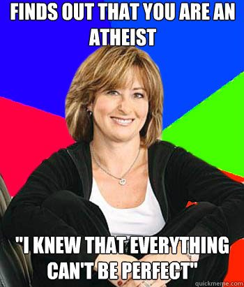 Finds out that you are an atheist 