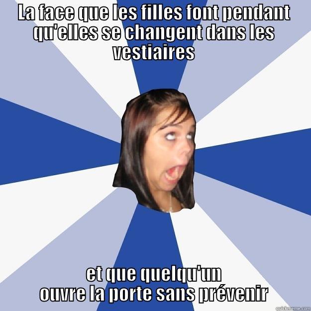 LA FACE QUE LES FILLES FONT PENDANT QU'ELLES SE CHANGENT DANS LES VESTIAIRES ET QUE QUELQU'UN OUVRE LA PORTE SANS PRÉVENIR Annoying Facebook Girl