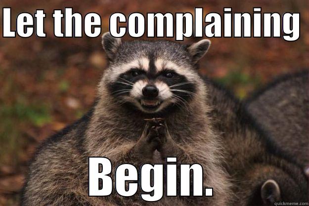 LET THE COMPLAINING  BEGIN. Evil Plotting Raccoon
