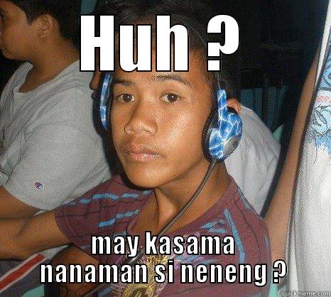 HUH ? MAY KASAMA NANAMAN SI NENENG ? Misc