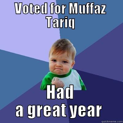 VOTED FOR MUFFAZ TARIQ HAD A GREAT YEAR  Success Kid