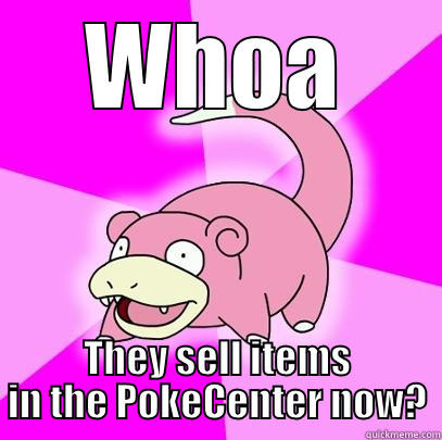 WHOA THEY SELL ITEMS IN THE POKECENTER NOW? Slowpoke