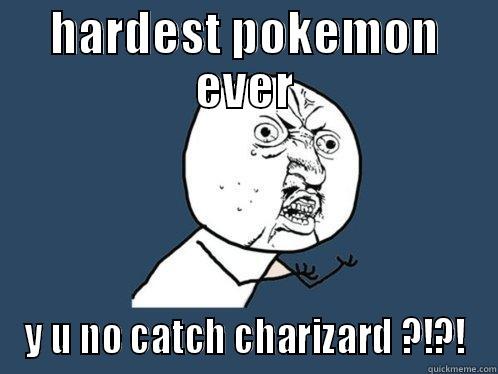 HARDEST POKEMON EVER Y U NO CATCH CHARIZARD ?!?! Y U No