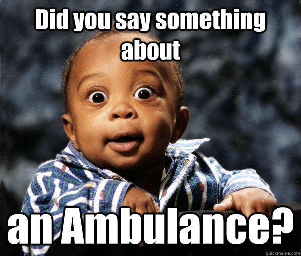 Did you say something about  an Ambulance?  Black Baby