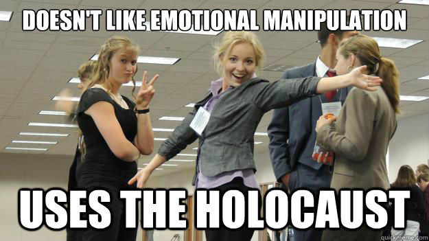 DOESN'T LIKE EMOTIONAL MANIPULATION USES THE HOLOCAUST  - DOESN'T LIKE EMOTIONAL MANIPULATION USES THE HOLOCAUST   Because Emily Can