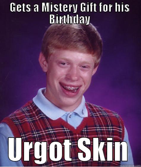 GETS A MISTERY GIFT FOR HIS BIRTHDAY URGOT SKIN Bad Luck Brian