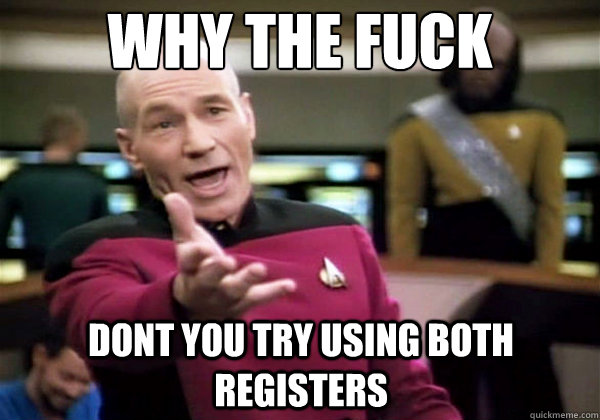 Why the fuck dont you try using both registers - Why the fuck dont you try using both registers  Why The Fuck Picard