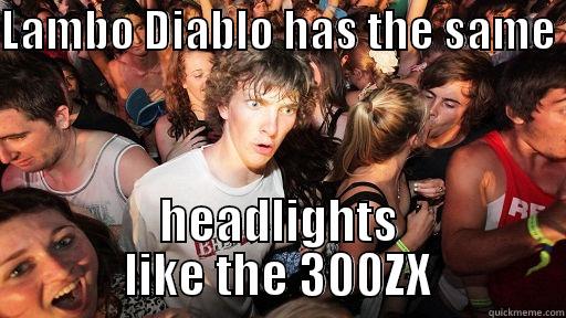 LAMBO DIABLO HAS THE SAME  HEADLIGHTS LIKE THE 300ZX Sudden Clarity Clarence