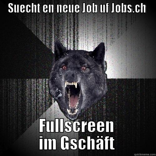 SUECHT EN NEUE JOB UF JOBS.CH FULLSCREEN IM GSCHÄFT Insanity Wolf