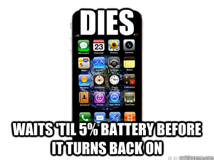 DIES Waits 'til 5% battery before it turns back on  Scumbag iPhone