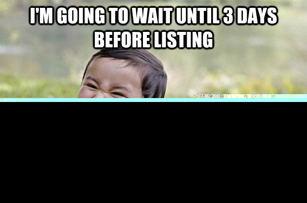 I'm going to wait until 3 days before listing Then I will break the light fixture in the bedroom  Evil Toddler