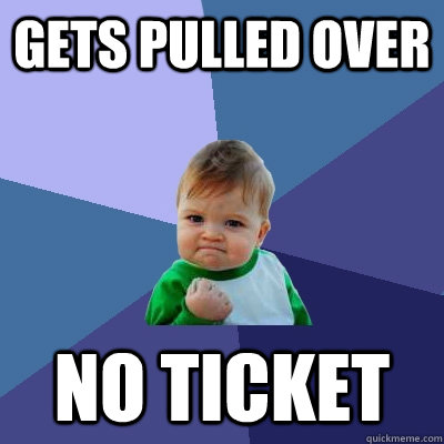 Gets pulled over No Ticket  Success Kid