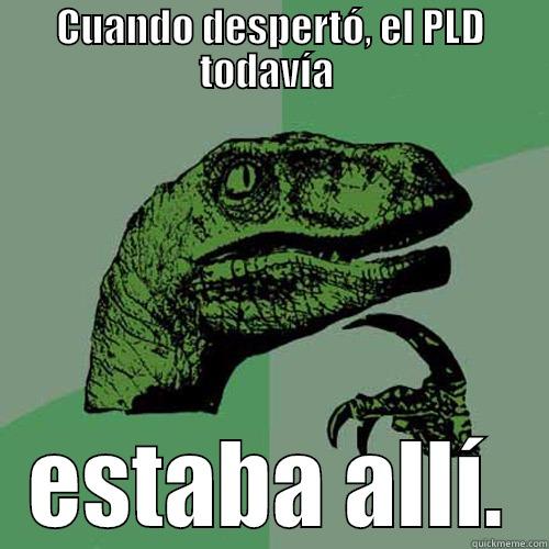 CUANDO DESPERTÓ, EL PLD TODAVÍA  ESTABA ALLÍ. Philosoraptor
