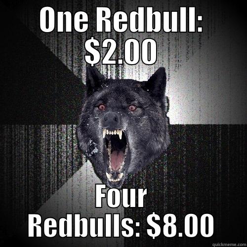 ONE REDBULL: $2.00 FOUR REDBULLS: $8.00 Insanity Wolf