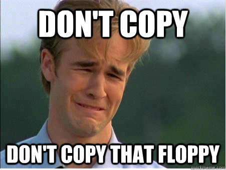 don't copy don't copy that floppy - don't copy don't copy that floppy  1990s Problems