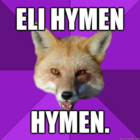 Eli Hymen Hymen.  Forensics Fox