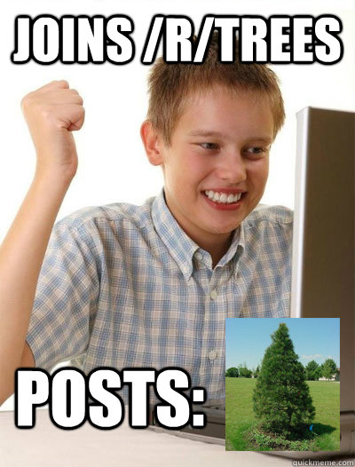 Joins /r/trees Posts:  