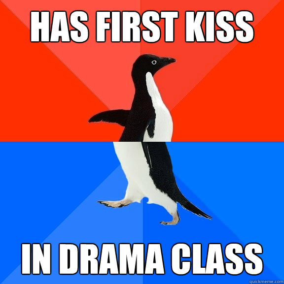 Has first kiss in drama class  Socially Awesome Awkward Penguin