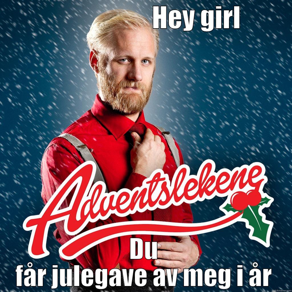                        HEY GIRL   DU FÅR JULEGAVE AV MEG I ÅR Misc