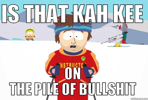 IS THAT KAH KEE  ON THE PILE OF BULLSHIT Super Cool Ski Instructor