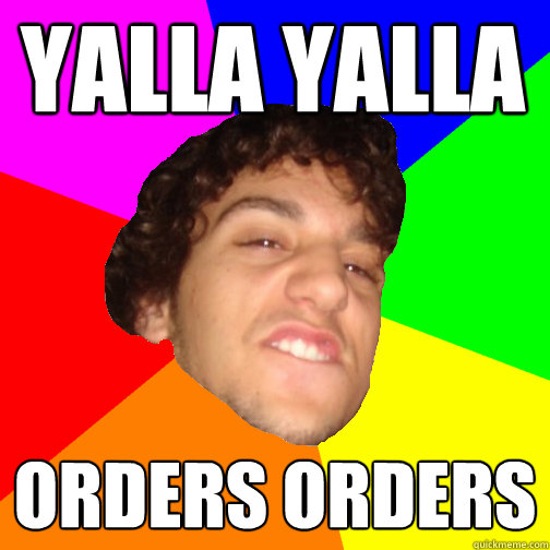 Yalla Yalla  Orders orders - Yalla Yalla  Orders orders  Guyv