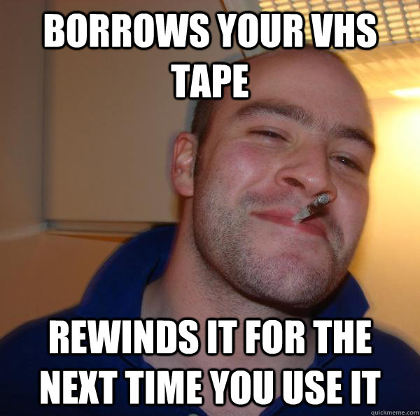 Borrows your vhs tape rewinds it for the next time you use it - Borrows your vhs tape rewinds it for the next time you use it  Misc