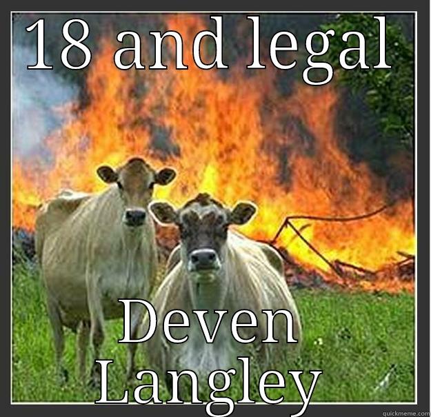 18 AND LEGAL DEVEN LANGLEY Evil cows