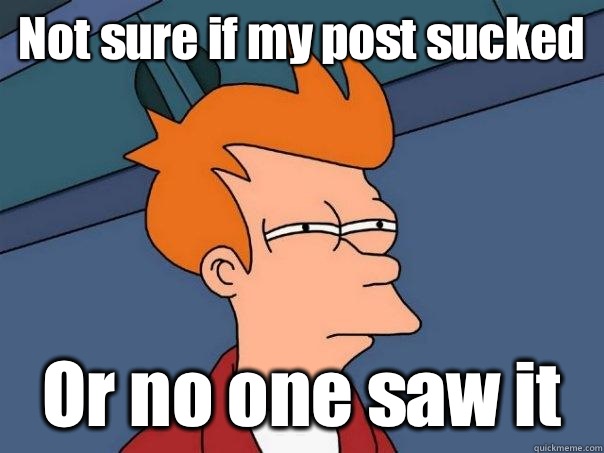 Not sure if my post sucked Or no one saw it  Futurama Fry