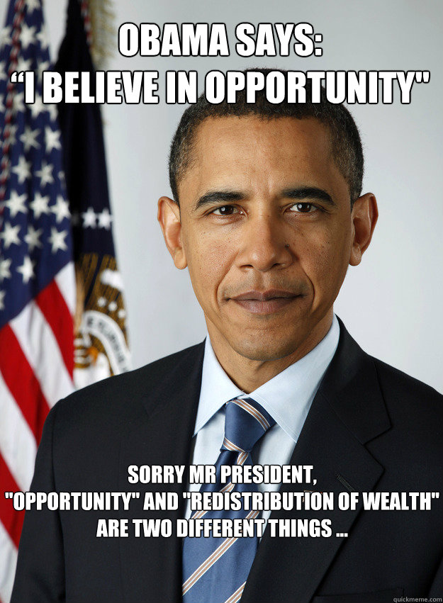 Obama says:
“I believe in opportunity