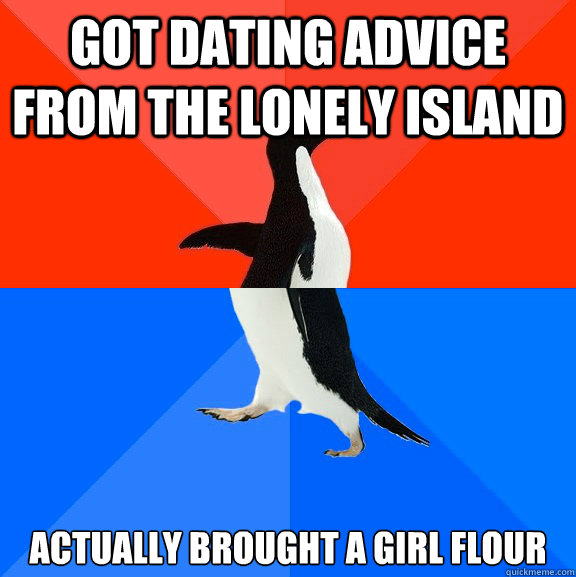 Got dating advice from the lonely island actually brought a girl flour  Socially Awesome Awkward Penguin