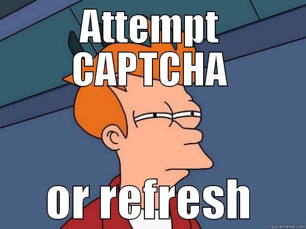 ATTEMPT CAPTCHA OR REFRESH Futurama Fry