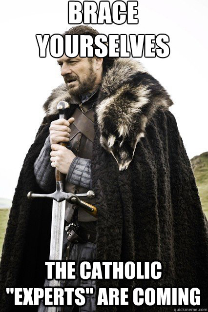 brace yourselves
 the Catholic 