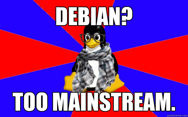 debian? Too mainstream. - debian? Too mainstream.  Hipster tux