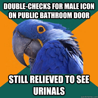 Double-checks for male icon on public bathroom door still relieved to see urinals  Paranoid Parrot