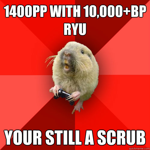 1400PP with 10,000+BP ryu YOUR still a scrub  Gaming Gopher