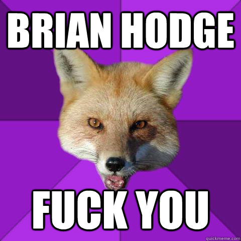 brian hodge fuck you  Forensics Fox