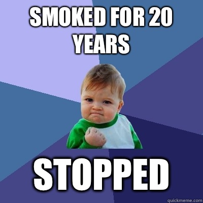 Smoked for 20 years Stopped - Smoked for 20 years Stopped  Success Kid