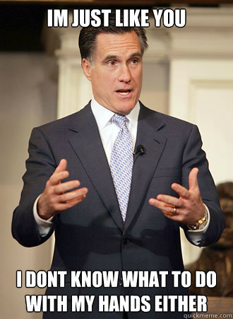 im just like you i dont know what to do with my hands either  Relatable Romney