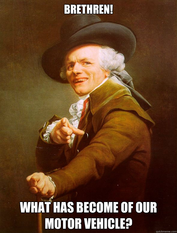 Brethren! what has become of our motor vehicle?  Joseph Ducreux