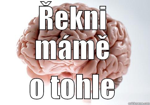 ŘEKNI MÁMĚ O TOHLE Scumbag Brain