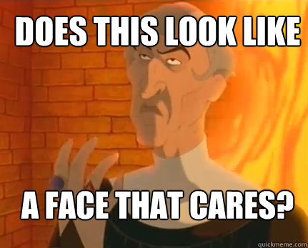 does this look like a face that cares?  Frollo