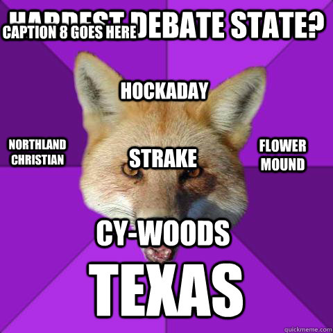 Hardest Debate State? Texas Strake  Hockaday Northland Christian Flower Mound CY-Woods Caption 8 goes here  Forensics Fox