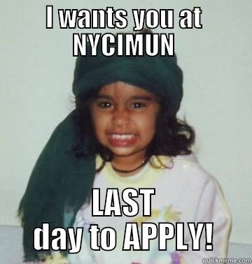 I WANTS YOU AT NYCIMUN LAST DAY TO APPLY! Misc