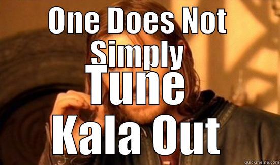 ONE DOES NOT SIMPLY TUNE KALA OUT Boromir