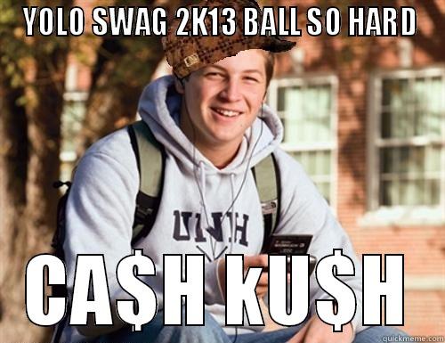 YOLO SWAG 2K13 BALL SO HARD CA$H KU$H College Freshman