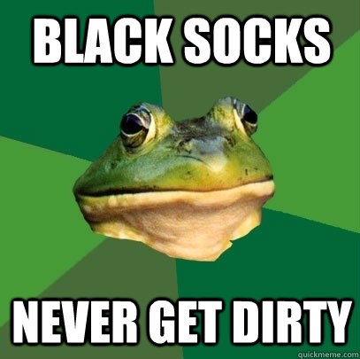 black socks never get dirty  Foul Bachelor Frog